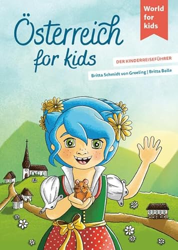 Österreich for kids: Der Kinderreiseführer (World for kids - Reiseführer für Kinder)