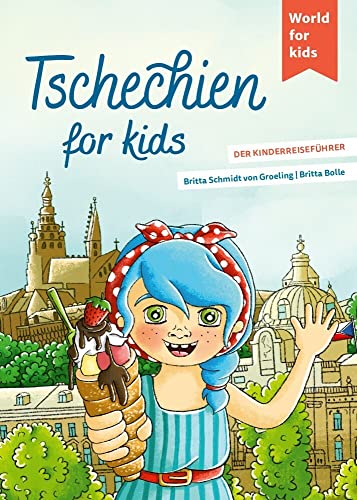 Tschechien for kids: Der Kinderreiseführer (World for kids - Reiseführer für Kinder) von world for kids