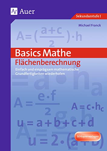 Basics Mathe: Flächenberechnung: Einfach und einprägsam Grundwissen wiederholen (7. bis 9. Klasse)