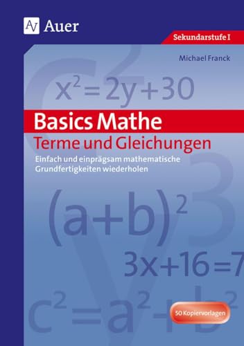Basics Mathe: Terme und Gleichungen: Einfach und einprägsam Grundwissen wiederholen (5. bis 7. Klasse)