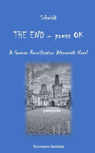The End - press OK: A German Reunification Aftermath Novel von Independently published