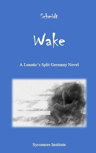 Wake: A Lunatic's Split Germany Novel von Independently published