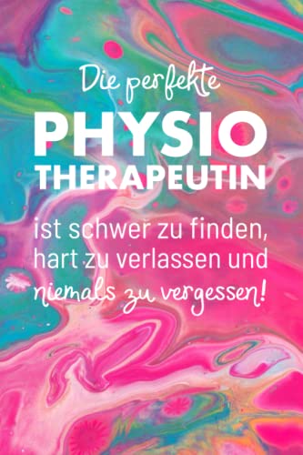Die perfekte Physiotherapeutin: Ein schönes Notizbuch als Dankeschön zum Abschied für die Krankengymnastin, Therapeutin | Tolles Geschenk als Tagebuch oder um Gedanken und Ziele festzuhalten