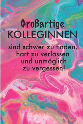 Ein Dankeschön-Notizbuch zum Abschied. Großartige Kolleginnen.: Schönes Notizheft als Geschenk bei Jobwechsel oder Ruhestand, Kündigung | Journal, ... um Ziele, Ideen und Erinnerungen festzuhalten