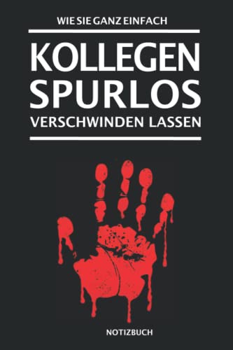 Einfach Kollegen spurlos verschwinden lassen. Notizbuch: Lustiges Notizheft als Geschenk für Kollegen oder im Büro | Journal, Tagebuch mit gepunkteten ... | Originelles Bürogeschenk für Männer von Independently published