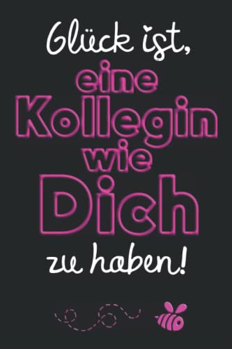 Glück ist, eine Kollegin wie Dich zu haben. Fleißiges Bienchen Notizbuch: Lustiges Notizheft als Geschenk für die Kollegin im Büro oder zum Abschied ... gepunkteten Linien | Geschenkidee für Frauen von Independently published