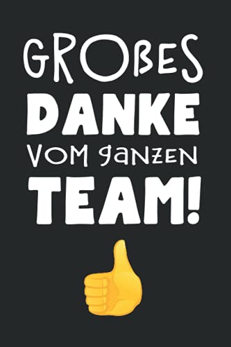 Großes Danke vom ganzen Team!: Witziges Notizbuch als Dankeschön für den Chef oder den Kollegen zum Abschied bei Jobwechsel oder Ruhestand | Journal, ... um Ziele, Ideen und Erinnerungen festzuhalten von Independently published