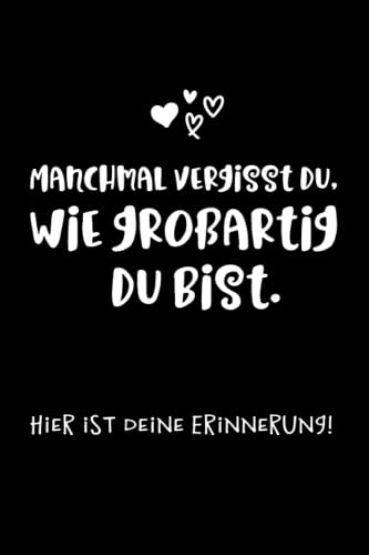 Manchmal vergisst Du wie großartig du bist: Schönes Notizbuch als Geschenk für die beste Freundin oder als Abschiedsgeschenk für Kollegen - ideal als ... - perfektes Geburtstagsgeschenk für Frauen