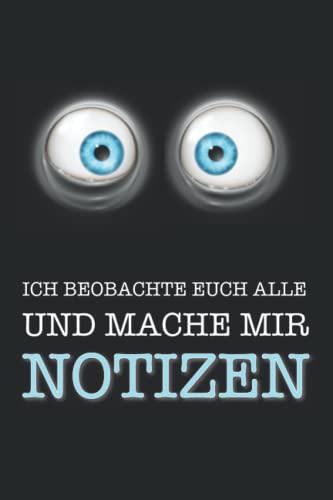 Mein lustiges Notizbuch - Ich beobachte Euch alle: Witziges Notizheft als Geschenk für Kollegen oder im Büro. Journal, Tagebuch liniert, um Ziele, ... Ein originelles Bürogeschenk für Männer