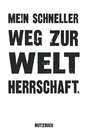 Notizbuch. Mein schneller Weg zur Weltherrschaft: Lustiges Journal, Tagebuch als Geschenk zum Abschied bei Jobwechsel oder zur Unternehmensgründung, ... um Ziele, Ideen und Erinnerungen festzuhalten von Independently published