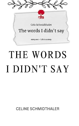 The words I didn't say. Life is a Story - story.one von story.one publishing