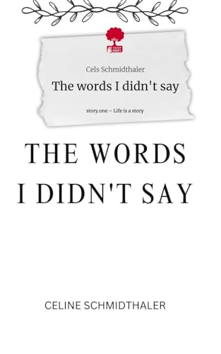 The words I didn't say. Life is a Story - story.one von story.one publishing