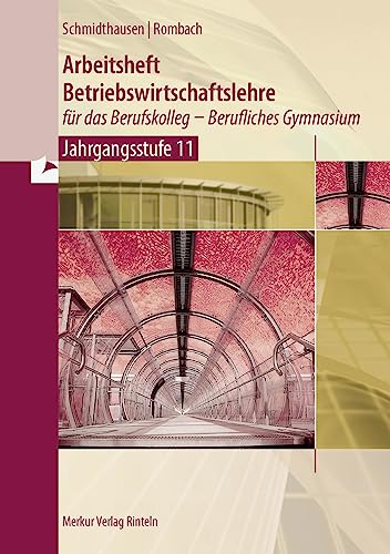 Arbeitsheft Betriebswirtschaftslehre für das Berufskolleg - Berufliches Gymnasium: - Jahrgangsstufe 11 Arbeitsheft Betriebswirtschaftslehre für das Berufskolleg - Berufliches Gymnasium: - Jahrgangsstufe 11 von Merkur Rinteln