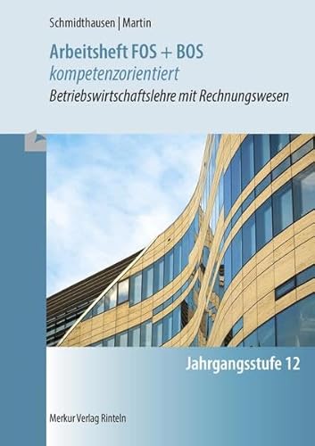 Arbeitsheft FOS + BOS kompetenzorientiert: Betriebswirtschaft mit Rechnungswesen - Jgst. 12 (Bayern)