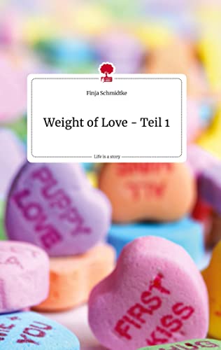 Weight of Love - Teil 1. Life is a Story - story.one von story.one publishing