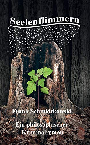 Seelenflimmern: Ein philosophischer Kriminalroman