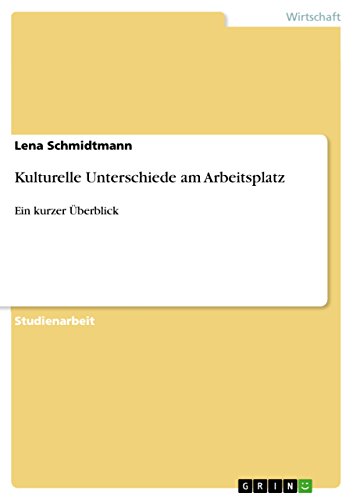 Kulturelle Unterschiede am Arbeitsplatz: Ein kurzer Überblick Kulturelle Unterschiede am Arbeitsplatz: Ein kurzer Überblick von GRIN Verlag