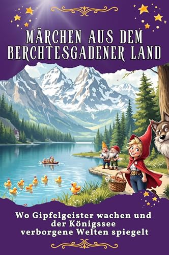 Märchen aus dem Berchtesgadener Land: Wo Gipfelgeister wachen und der Königssee verborgene Welten spiegelt. Genial lustiges Humorbuch - das perfekte Geschenk für Weihnachten und Geburtstag von FlipFlop