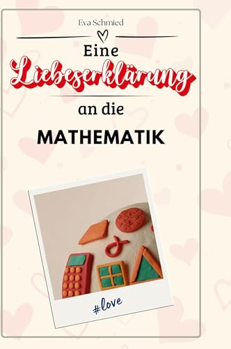 Eine Liebeserklärung an die Mathematik Eine Liebeserklärung an die Mathematik von FlipFlop
