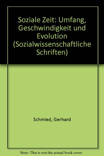 Soziale Zeit.: Umfang, "Geschwindigkeit" und Evolution. (Sozialwissenschaftliche Schriften)