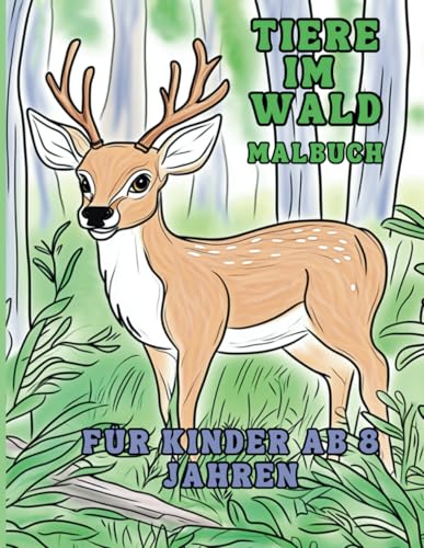 Tiere im Wald: Malbuch für Kinder ab 8 Jahren von Independently published