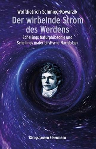 Der wirbelnde Strom des Werdens: Schellings Naturphilosophie und Schellings materialistische Nachfolger von Königshausen u. Neumann