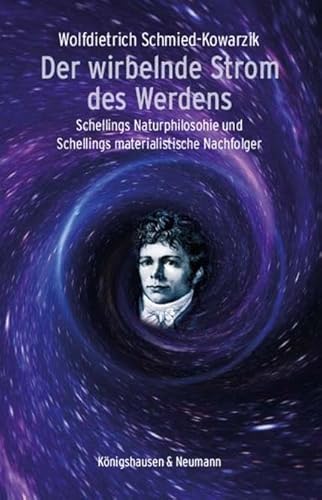 Der wirbelnde Strom des Werdens: Schellings Naturphilosophie und Schellings materialistische Nachfolger von Königshausen & Neumann