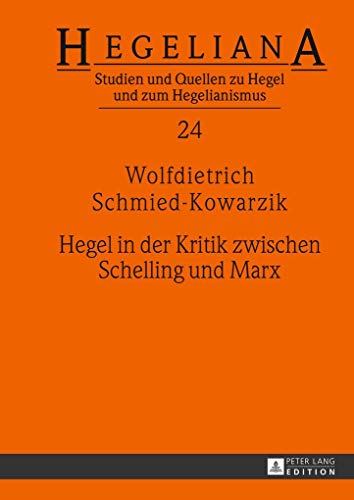 Hegel in der Kritik zwischen Schelling und Marx (Hegeliana, Band 24)