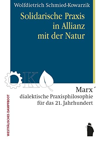 Solidarische Praxis in Allianz mit der Natur: Marx' dialektische Praxisphilosophie für das 21. Jahrhundert