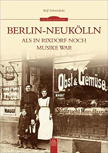 Berlin-Neukölln: Als in Rixdorf noch Musike war