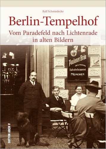 Berlin-Tempelhof: Vom Paradefeld nach Lichtenrade in alten Bildern Berlin-Tempelhof: Vom Paradefeld nach Lichtenrade in alten Bildern von Sutton Verlag