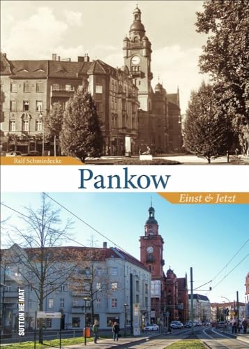 Pankow Einst und Jetzt. Historische und aktuelle Fotos dokumentieren den Wandel (Sutton Zeitsprünge) von Sutton Verlag GmbH