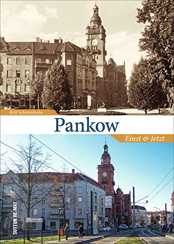 Pankow Einst und Jetzt. Historische und aktuelle Fotos dokumentieren den Wandel (Sutton Zeitsprünge)