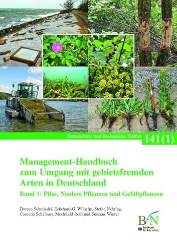 Management-Handbuch zum Umgang mit gebietsfremden Arten in Deutschland: Band 1: Pilze, Niedere Pflanzen und Gefäßpflanzen (Naturschutz und Biologische Vielfalt) von Landwirtschaftsvlg Münster