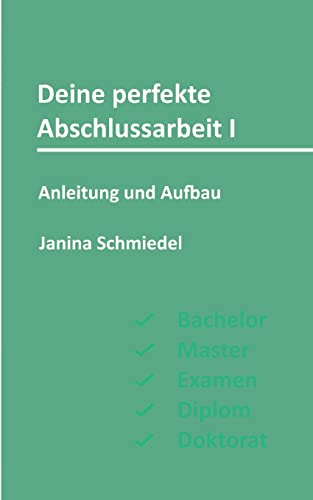 Deine perfekte Abschlussarbeit I: Anleitung und Aufbau von Books on Demand