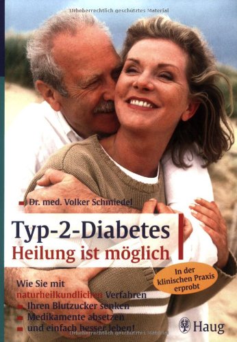 Typ-2-Diabetes: Heilung ist möglich: Wie Sie mit naturheilkundlichen Verfahren Ihren Blutzucker senken, Medikamente absetzen und einfach besser leben! In der klinischen Praxis erprobt Typ-2-Diabetes: Heilung ist möglich: Wie Sie mit naturheilkundlichen Verfahren Ihren Blutzucker senken, Medikamente absetzen und einfach besser leben! In der klinischen Praxis erprobt