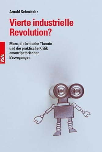 Vierte industrielle Revolution?: Marx, die kritische Theorie und die praktische Kritik emanzipatorischer Bewegungen von Vsa Verlag