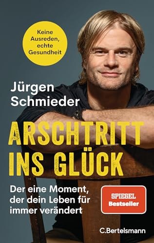 Arschtritt ins Glück: Der eine Moment, der dein Leben für immer verändert - Keine Ausreden, echte Gesundheit von C.Bertelsmann Verlag