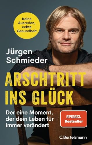 Arschtritt ins Glück: Der eine Moment, der dein Leben für immer verändert - Keine Ausreden, echte Gesundheit