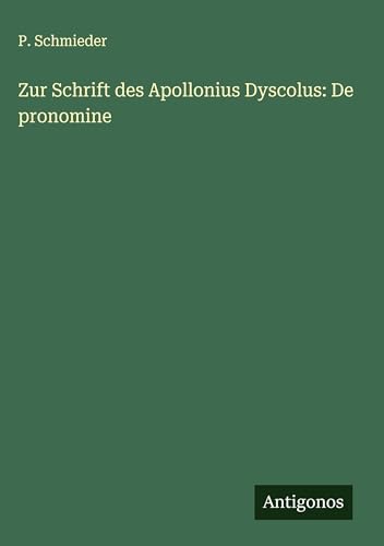Zur Schrift des Apollonius Dyscolus: De pronomine von Antigonos Verlag