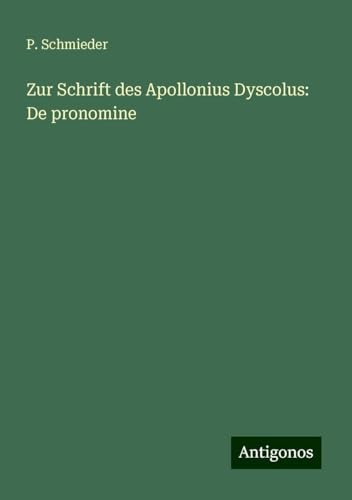 Zur Schrift des Apollonius Dyscolus: De pronomine von Antigonos Verlag