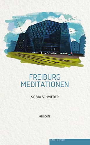 Freiburg Meditationen: Gedichte von edition federleicht