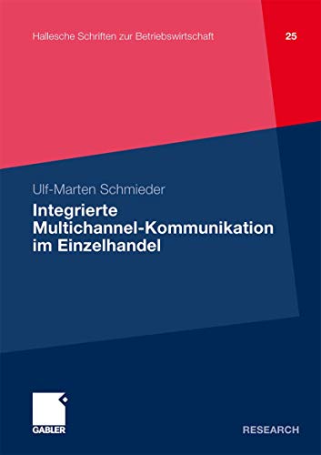 Integrierte Multichannel-Kommunikation im Einzelhandel (Hallesche Schriften zur Betriebswirtschaft) (German Edition): Theoretische und empirische ... zur Betriebswirtschaft, 25, Band 25)