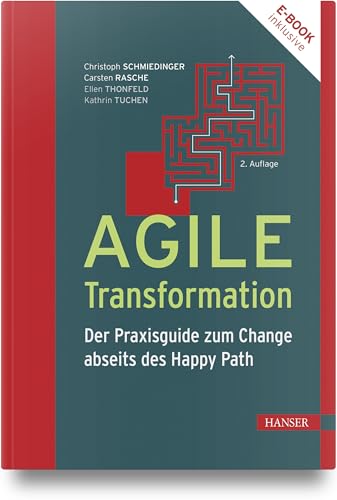 Agile Transformation: Der Praxisguide zum Change abseits des Happy Path von Carl Hanser Verlag GmbH & Co. KG