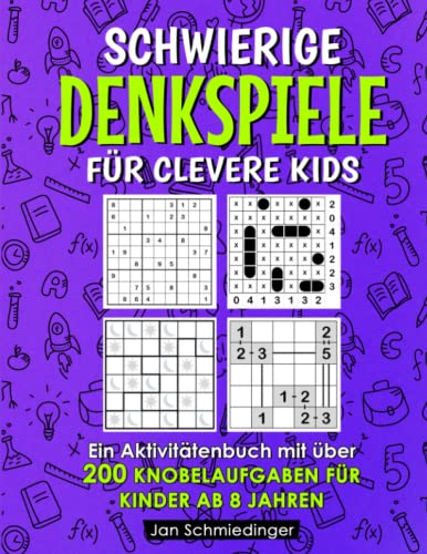 Schwierige Denkspiele Für Clevere Kids: Ein Aktivitätenbuch mit über 200 Knobelaufgaben für Kinder ab 8 Jahren Schwierige Denkspiele Für Clevere Kids: Ein Aktivitätenbuch mit über 200 Knobelaufgaben für Kinder ab 8 Jahren