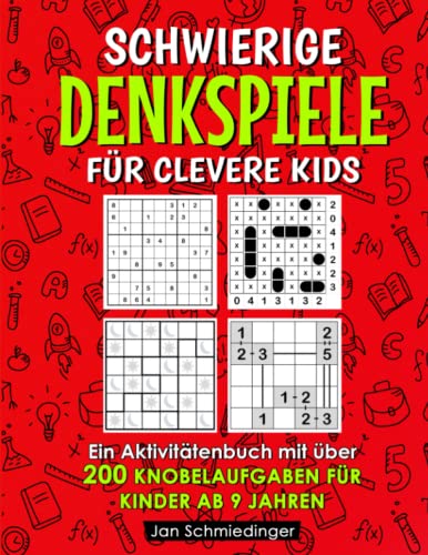 Schwierige Denkspiele Für Clevere Kids: Ein Aktivitätenbuch mit über 200 Knobelaufgaben für Kinder ab 9 Jahren Schwierige Denkspiele Für Clevere Kids: Ein Aktivitätenbuch mit über 200 Knobelaufgaben für Kinder ab 9 Jahren