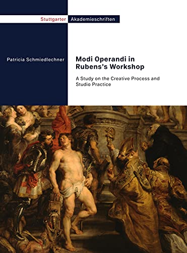 Modi Operandi in Rubens’s Workshop: A Study on the Creative Process and Studio Practice (Stuttgarter Akademieschriften) von arthistoricum.net
