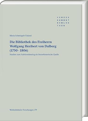 Die Bibliothek des Freiherrn Wolfgang Heribert von Dalberg (1750-1806): Studien zum Auktionskatalog als literarhistorische Quelle (Wolfenbütteler Forschungen) von Harrassowitz Verlag