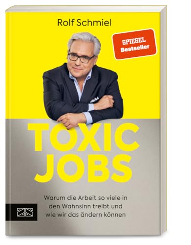 Toxic Jobs: Warum die Arbeit so viele in den Wahnsinn treibt und wie wir das ändern können (Mentale Gesundheit am Arbeitsplatz) von ZS Verlag