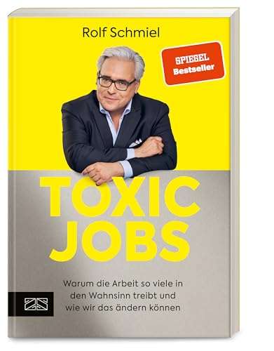 Toxic Jobs: Warum die Arbeit so viele in den Wahnsinn treibt und wie wir das ändern können (Mentale Gesundheit am Arbeitsplatz)